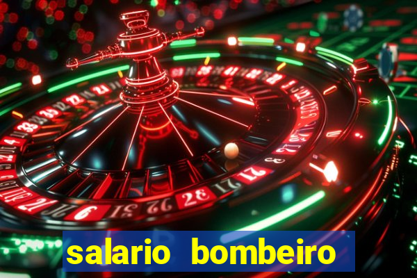 salario bombeiro militar bahia